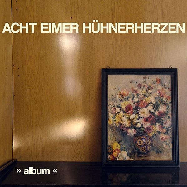 ACHT EIMER HÜHNERHERZEN – album