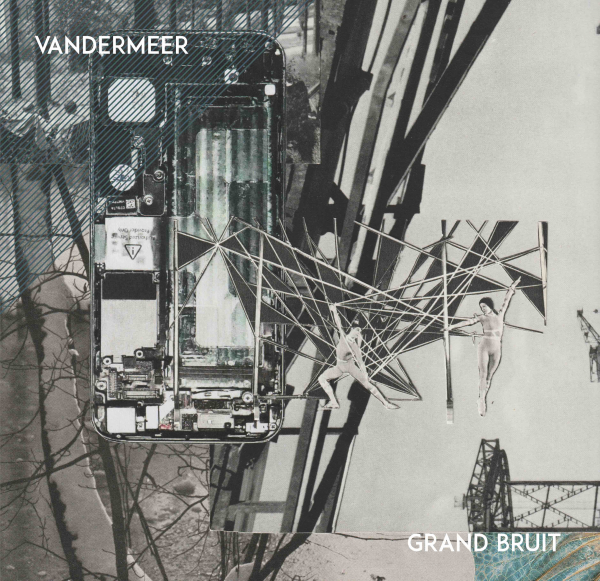 VANDERMEER – GRAND BRUIT