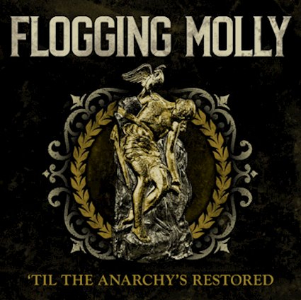 FLOGGING MOLLY – TIL THE ANARCHY’S RESTORED