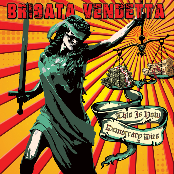 BRIGATA VENDETTA – THIS IS HOW DEMOCRACY DIES